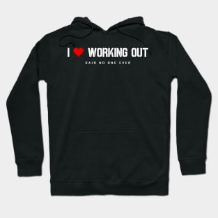 I Love Working Out - Said No One Ever Hoodie